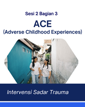 Sadar Trauma_Sesi 2 Bag 3: ACE (Adverse Childhood Experiences)